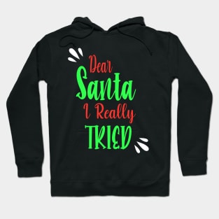 Dear Santa I really Tried - Perfect Christmas Gift For Hoodie